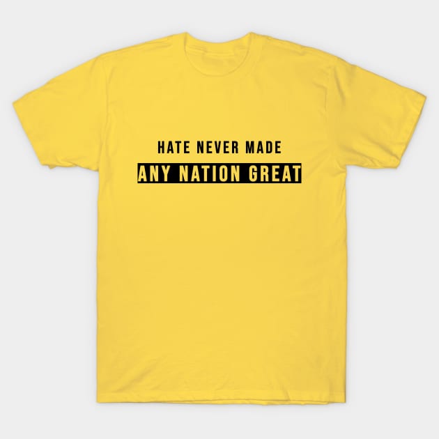 Hate Never Made Any Nation Great | Activism Shirt T-Shirt by CareTees